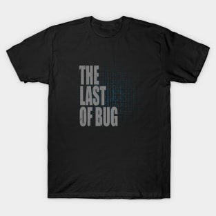 The last of bug T-Shirt